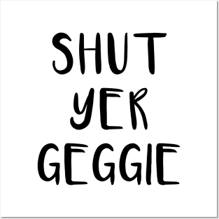 SHUT YER GEGGIE, Scots Language Phrase Posters and Art